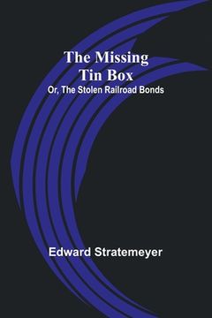 portada The Missing Tin Box; Or, The Stolen Railroad Bonds