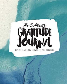 portada The 5 Minute Gratitude Journal: Day-To-Day Life, Thoughts, and Feelings (8X10 Softcover Journal) (8X10 Gratitude Journal) (en Inglés)