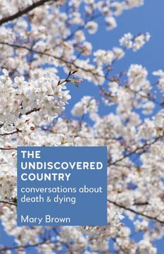 portada The Undiscovered Country: Conversations About Death and Dying (in English)
