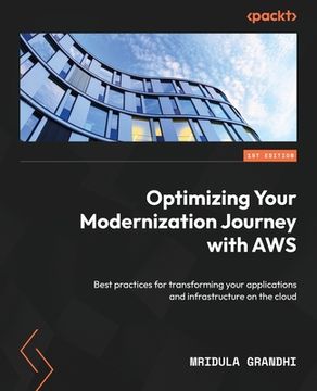 portada Optimizing Your Modernization Journey with AWS: Best practices for transforming your applications and infrastructure on the cloud (en Inglés)