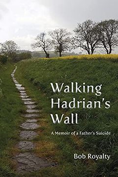 portada Walking Hadrian'S Wall: A Memoir of a Father'S Suicide (en Inglés)