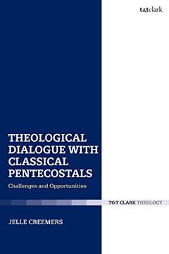 portada Theological Dialogue with Classical Pentecostals: Challenges and Opportunities (Paperback) (en Inglés)