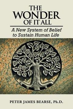 portada The Wonder of It All: A New System of Belief to Sustain Human Life (en Inglés)