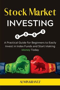 portada Stock Market Investing: A practical guide for beginners to easily invest in index funds and start making money today. (in English)