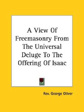 portada a view of freemasonry from the universal deluge to the offering of isaac (in English)