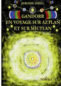 portada Gandorr En Voyage sur Aztlan Et Sur Mictlan: Tome 2 de la Saga Gandorr (en Francés)