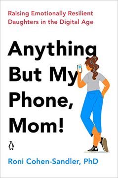 portada Anything but my Phone, Mom! Raising Emotionally Resilient Daughters in the Digital age (en Inglés)