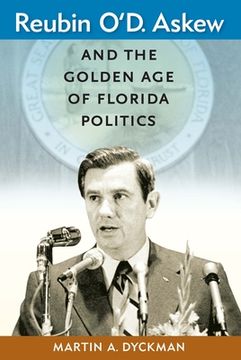 portada Reubin O'D. Askew and the Golden age of Florida Politics (Florida Government and Politics) (en Inglés)