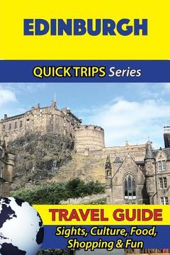 portada Edinburgh Travel Guide (Quick Trips Series): Sights, Culture, Food, Shopping & Fun