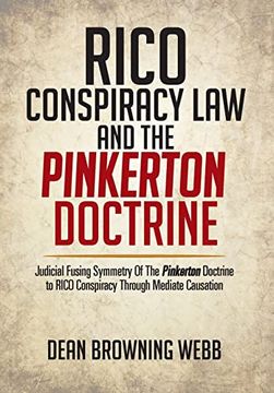 portada Rico Conspiracy law and the Pinkerton Doctrine: Judicial Fusing Symmetry of the Pinkerton Doctrine to Rico Conspiracy Through Mediate Causation (en Inglés)