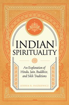 portada Indian Spirituality: An Exploration of Hindu, Jain, Buddhist, and Sikh Traditions (en Inglés)