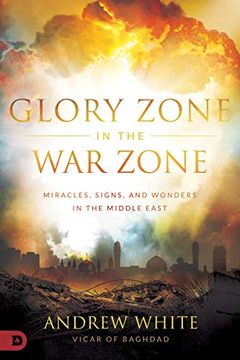 portada Glory Zone in the war Zone: Miracles, Signs, and Wonders in the Middle East