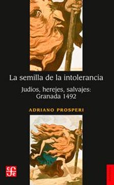 portada La semilla de la intolerancia. Judíos, herejes, salvajes: Granada 1492 (in Spanish)