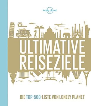 portada Lonely Planet Bildband Ultimative Reiseziele: Die Top-500-Liste von Lonely Planet (Lonely Planet Reisebildbände) (en Alemán)