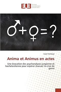 portada Anima et Animus en actes: Une évocation des psychanalyses jungienne et bachelardienne pour espérer évacuer la crise de genre (French Edition)