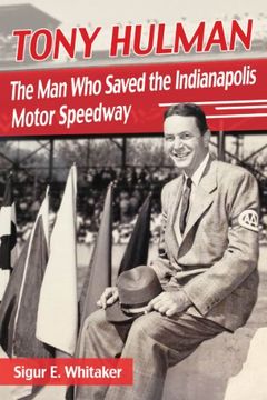 portada Tony Hulman: The man who Saved the Indianapolis Motor Speedway (en Inglés)