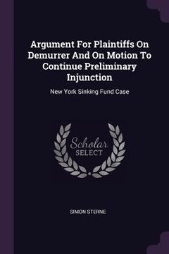 portada Argument For Plaintiffs On Demurrer And On Motion To Continue Preliminary Injunction: New York Sinking Fund Case (en Inglés)