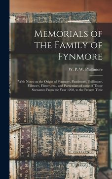 portada Memorials of the Family of Fynmore: With Notes on the Origin of Fynmore, Finnimore, Phillimore, Fillmore, Filmer, Etc., and Particulars of Some of Tho