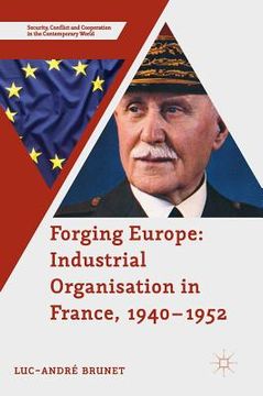 portada Forging Europe: Industrial Organisation in France, 1940-1952 (en Inglés)
