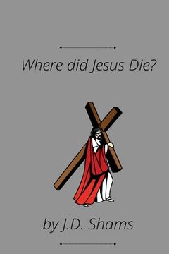 portada Where did Jesus Die (en Inglés)