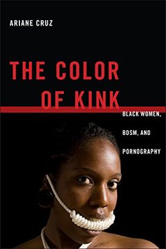 portada The Color of Kink: Black Women, BDSM, and Pornography (Sexual Cultures) (en Inglés)