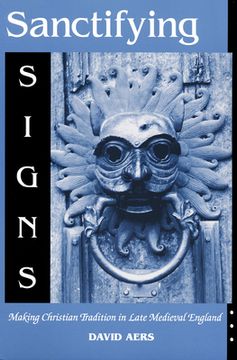 portada sanctifying signs: making christian tradition in late medieval england (in English)