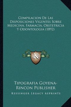 portada Compilacion de las Disposiciones Vigentes Sobre Medicina, Farmacia, Obstetricia y Odontologia (1892) (in Spanish)