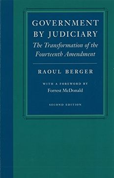 portada Government by Judiciary: The Transformation of the Fourteenth Amendment (Studies in Jurisprudence and Legal Hist) (en Inglés)
