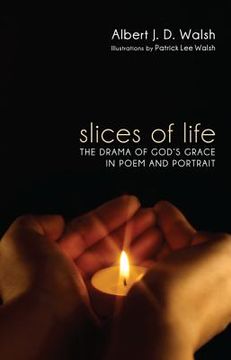 portada slices of life: the drama of god's grace in poem and portrait (en Inglés)