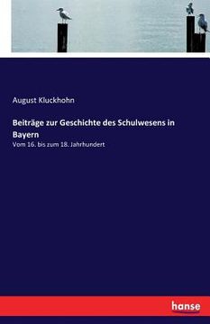 portada Beiträge zur Geschichte des Schulwesens in Bayern: Vom 16. bis zum 18. Jahrhundert (en Alemán)