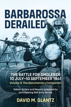 portada Barbarossa Derailed: The Battle for Smolensk 10 July-10 September 1941: Volume 3 - The Documentary Companion (in English)
