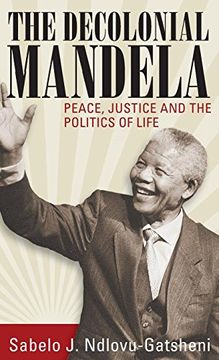 portada The Decolonial Mandela: Peace, Justice and the Politics of Life (en Inglés)