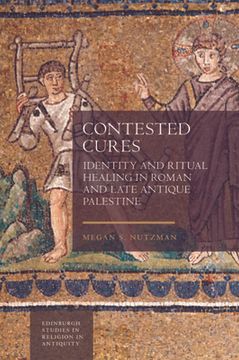 portada Contested Cures: Identity and Ritual Healing in Roman and Late Antique Palestine (Edinburgh Studies in Religion in Antiquity) (in English)