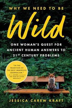 portada Why We Need to Be Wild: One Woman's Quest for Ancient Human Answers to 21st Century Problems (en Inglés)