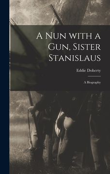 portada A Nun With a Gun, Sister Stanislaus; a Biography