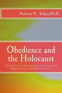 portada Obedience and the Holocaust: Submissive Compliance, Genocidal Oppression and Resistance (en Inglés)
