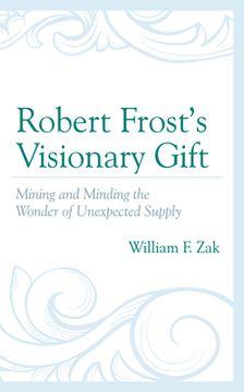 portada Robert Frost's Visionary Gift: Mining and Minding the Wonder of Unexpected Supply