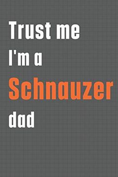 portada Trust me i'm a Schnauzer Dad: For Schnauzer dog dad (en Inglés)