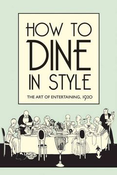 portada How to Dine in Style: The Art of Entertaining, 1920 (en Inglés)
