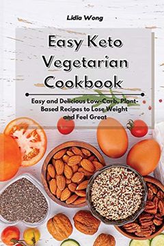 portada Easy Keto Vegetarian Cookbook: Easy and Delicious Low-Carb, Plant-Based Recipes to Lose Weight and Feel Great (en Inglés)