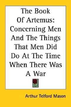 portada the book of artemus: concerning men and the things that men did do at the time when there was a war (in English)