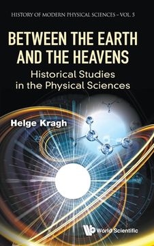 portada Between the Earth and the Heavens: Historical Studies in the Physical Sciences