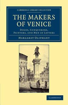 portada The Makers of Venice: Doges, Conquerors, Painters, and men of Letters (Cambridge Library Collection - European History) (en Inglés)