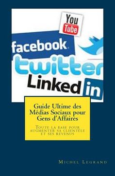 portada Guide Ultime des Médias Sociaux pour Gens d'Affaires: Toute la base pour augmenter sa clientèle et ses revenus (in French)
