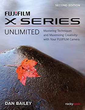 portada Fujifilm x Series Unlimited: Mastering Techniques and Maximizing Creativity With Your Fujifilm Camera (en Inglés)