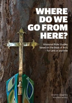 portada Where Do We Go from Here?: Missional Bible Studies Based on the Book of Acts - for Lent or Anytime