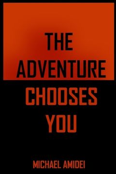 portada The Adventure Chooses You: Excerpts From "The Michael Amidei Show" (en Inglés)