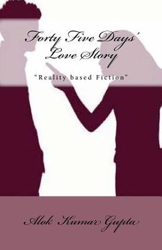 portada Forty Five Days' Love Story: Reality Based Fiction (in English)