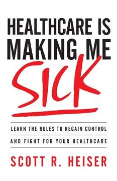 portada Healthcare Is Making Me Sick: Learn the Rules to Regain Control and Fight for Your Healthcare (in English)