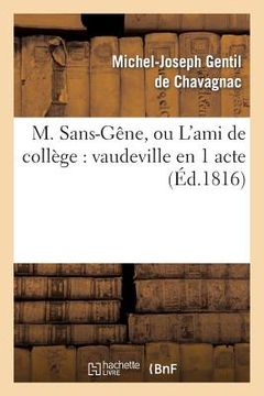 portada M. Sans-Gêne, Ou l'Ami de Collège: Vaudeville En 1 Acte (en Francés)